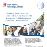 Frequently Asked Questions From Lesbian, Gay, Bisexual, and Transgender (LGBT) Prospective Foster and Adoptive Parents
