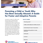 Parenting a Child Who Has Been Sexually Abused: A Guide for Foster and Adoptive Parents