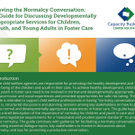 Having the Normalcy Conversation:  A Guide for Discussing Developmentally Appropriate Services for Children,  Youth, and Young Adults in Foster Care